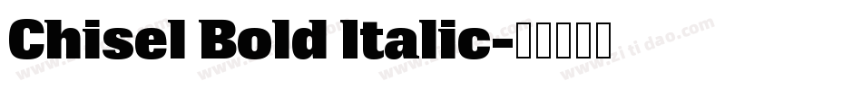 Chisel Bold Italic字体转换